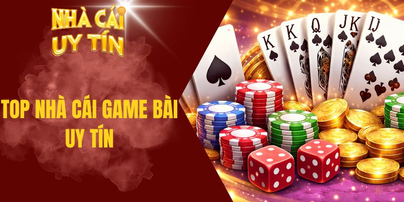 Top nhà cái game bài uy tín